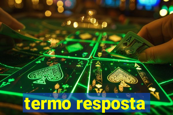 termo resposta